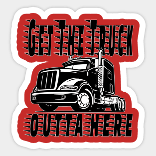 Get the Truck Outta Here Sticker